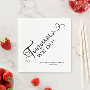 Rehearsal Dinner Tomorrow We Do Wedding Napkin