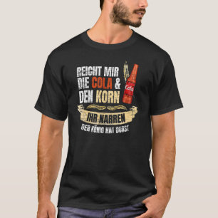 Reich mir die Cola & den Korn der König hat thirst T-Shirt