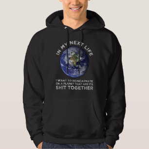 Reincarnate On A Planet That Has Its Shit-Together Hoodie