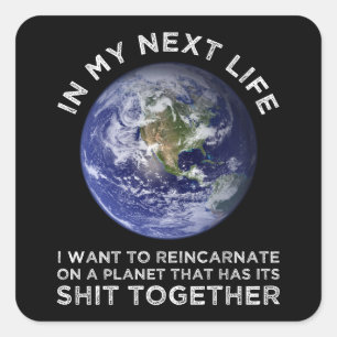 Reincarnate On A Planet That Has Its Shit-Together Square Sticker