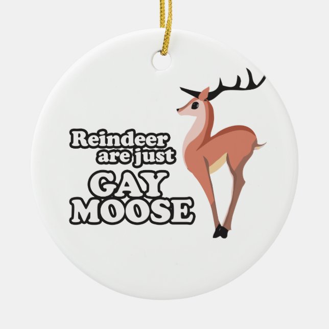 REINDEER ARE JUST GAY MOOSE -.png Ceramic Ornament (Front)