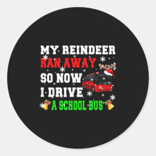 Reindeer Ran Away Now I Drive A School Bus Xmas Sa Classic Round Sticker