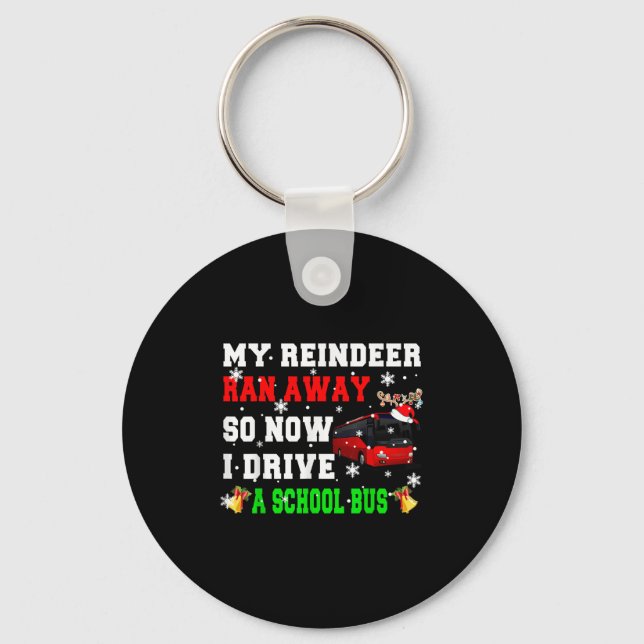 Reindeer Ran Away Now I Drive A School Bus Xmas Sa Keychain (Front)