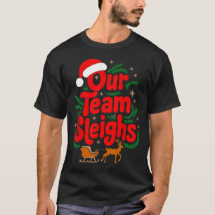 Reindeers Santa's Workers Office Our Team Sleighs  T-Shirt