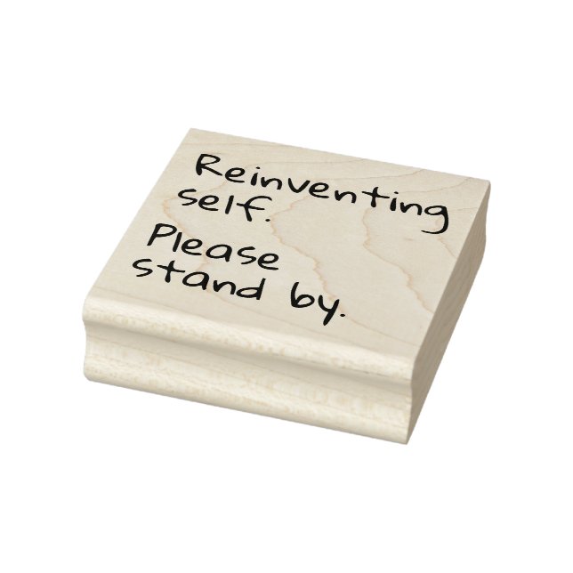 Reinventing self, Please stand by, Sarcastic Rubber Stamp (Stamp)
