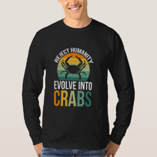 Reject Humanity Evolve Into Crabs T-Shirt