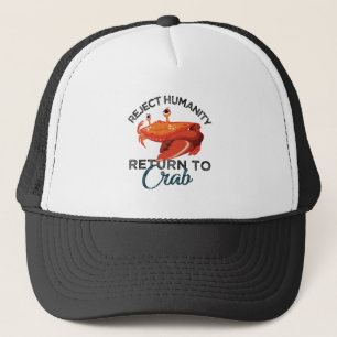 Reject Humanity Return to Crab Evolve Embrace Crab Trucker Hat