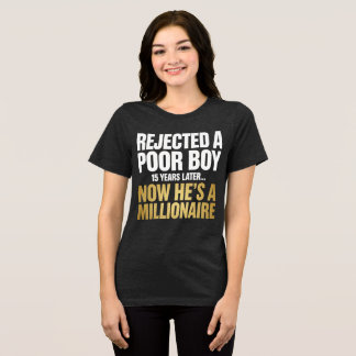 Rejected Poor Boy Now He's a Millionaire Tri-Blend Shirt