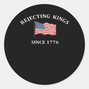Rejecting Kings Since 1776 2 Classic Classic Round Sticker