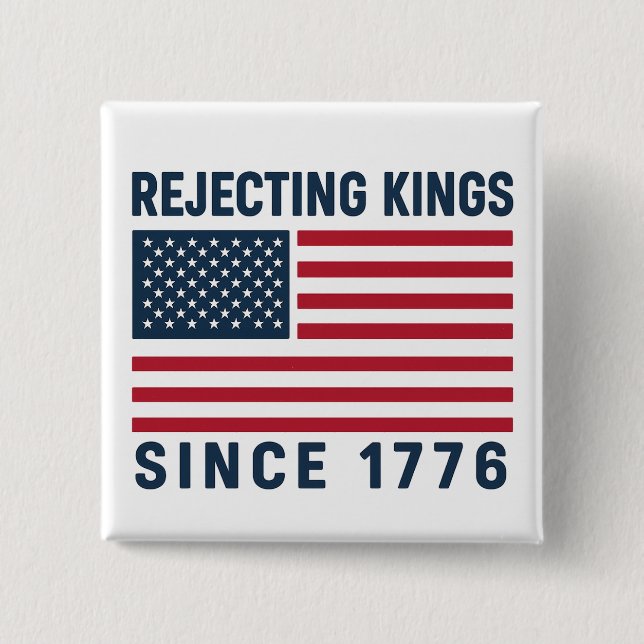 Rejecting Kings Since 1776 2 Inch Square Button (Front)
