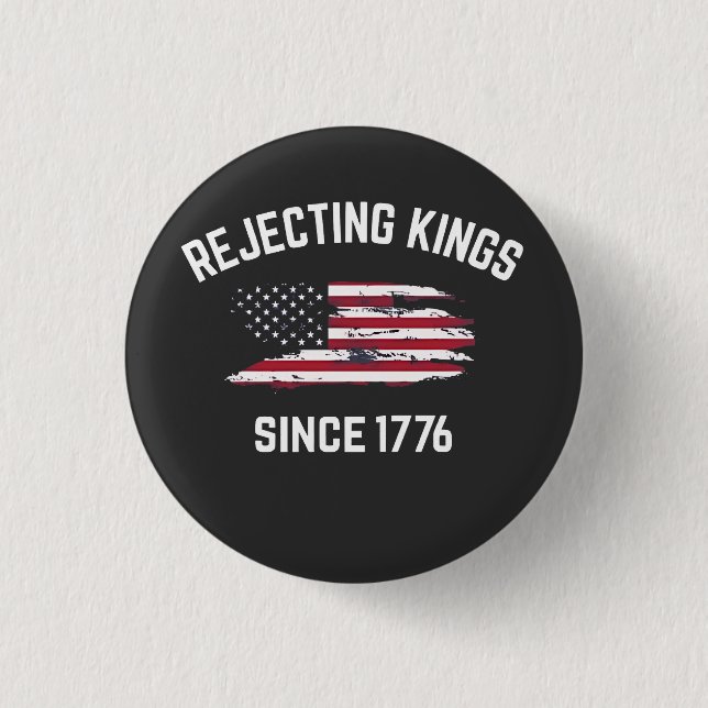 Rejecting Kings Since 1776 4th of July  1 Inch Round Button (Front)