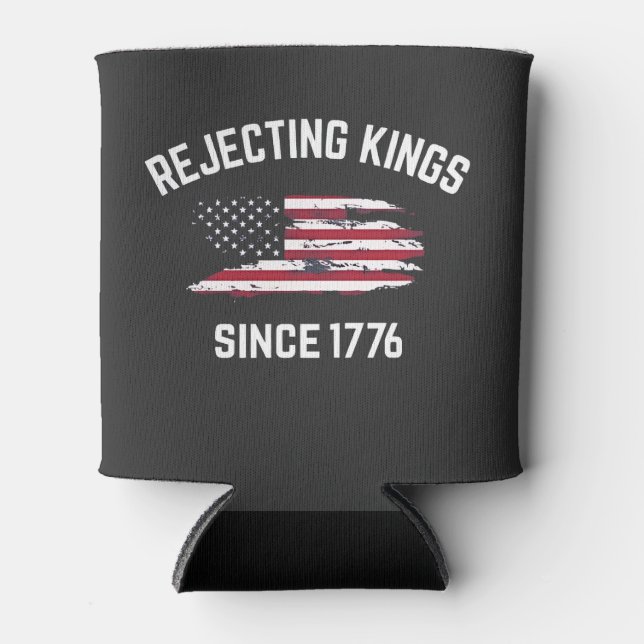 Rejecting Kings Since 1776 4th of July  Can Cooler (Front)
