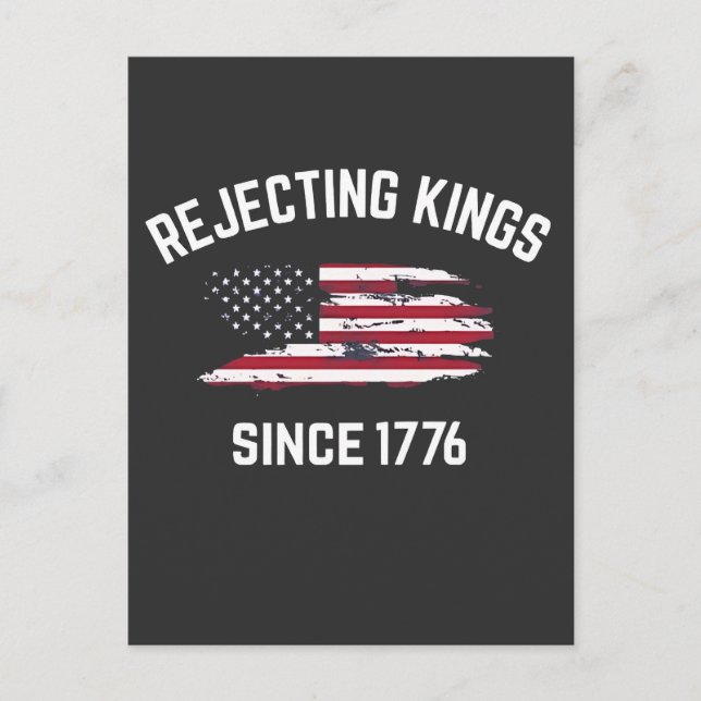 Rejecting Kings Since 1776 4th of July  Postcard (Front)