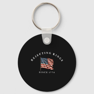 Rejecting Kings Since 1776 America Flag 4th Of Jul Keychain