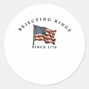 Rejecting Kings Since 1776 America Style Classic Round Sticker