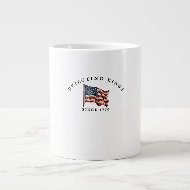 Rejecting Kings Since 1776 America Style Large Coffee Mug (Front)