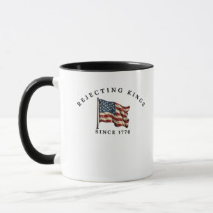 Rejecting Kings Since 1776 America Style Mug