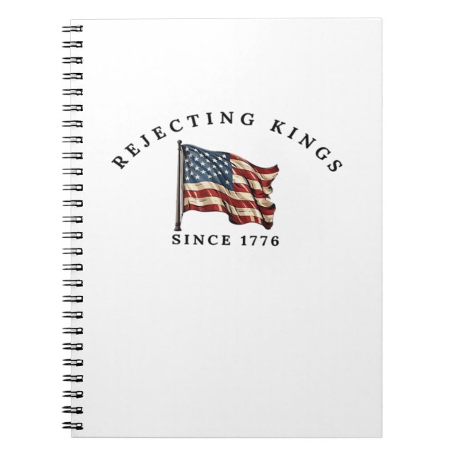 Rejecting Kings Since 1776 America Style Notebook (Front)