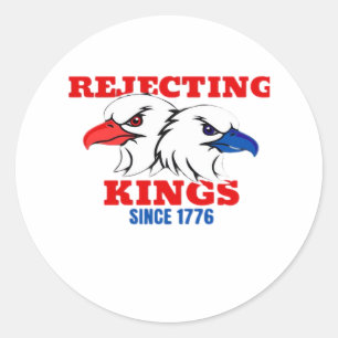 Rejecting Kings Since 1776 Classic Creative Design Classic Round Sticker