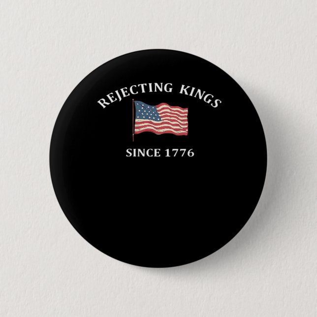 Rejecting Kings Since 1776 Classic Style 2 Inch Round Button (Front)