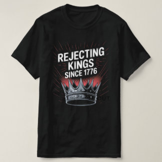"Rejecting Kings Since 1776 – Defiant History T-Shirt