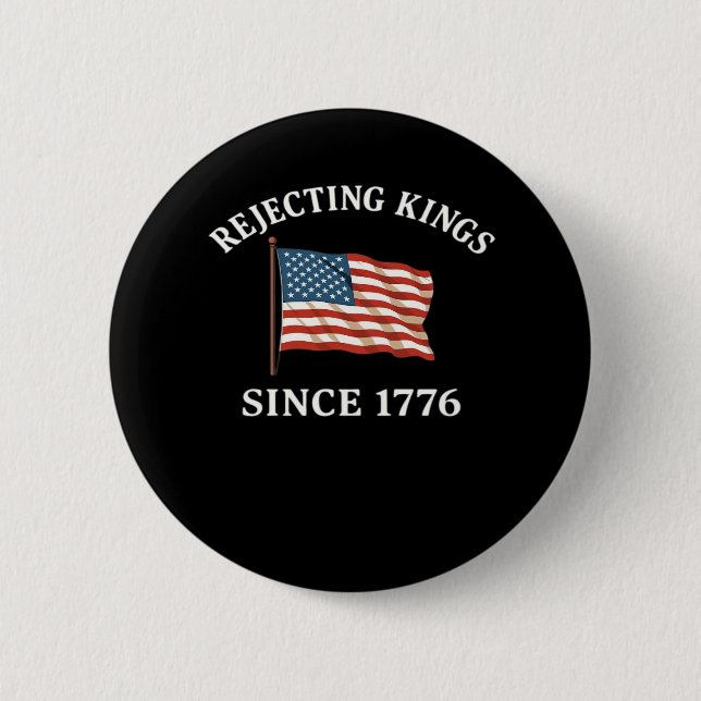 Rejecting Kings Since 1776 Essential Style 2 Inch Round Button (Front)