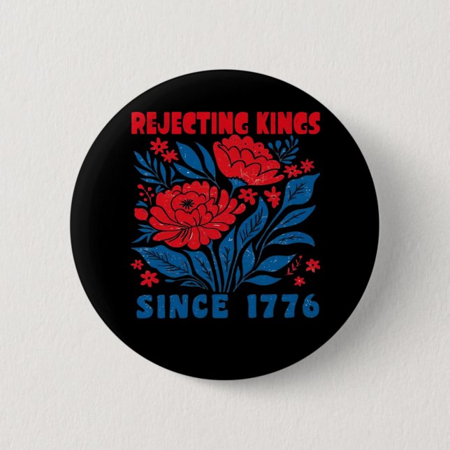 Rejecting Kings Since 1776 Flower Anti Authoritari 2 Inch Round Button (Front)