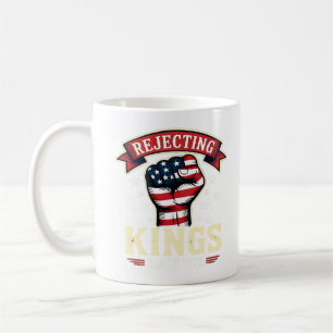 Rejecting Kings Since 1776 Patriotic American Inde Coffee Mug