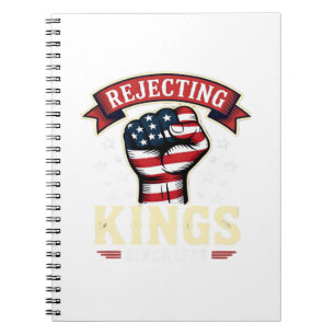 Rejecting Kings Since 1776 Patriotic American Inde Notebook