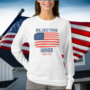 Rejecting Kings Since 1776 Patriotic Long Sleeve T-Shirt