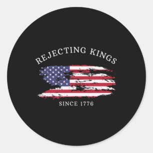 Rejecting Kings Since 1776 Patriotic Usa Flag 4th Classic Round Sticker