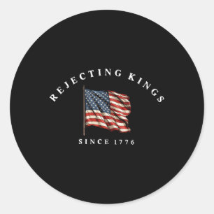 Rejecting Kings Since 1776 Patriotic Usa Flag 4th Classic Round Sticker