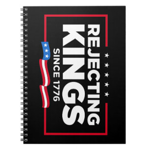 Rejecting Kings Since 1776 Patriotic USA Flag Notebook