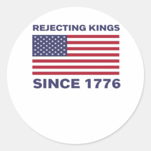 Rejecting Kings Since 1776 Protest Classic Bold St Classic Round Sticker