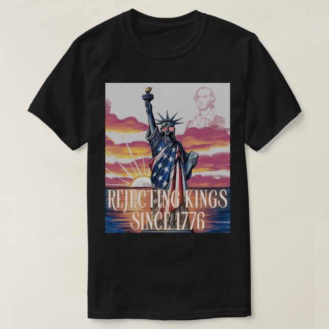 Rejecting Kings Since 1776 T-Shirt (Design Front)
