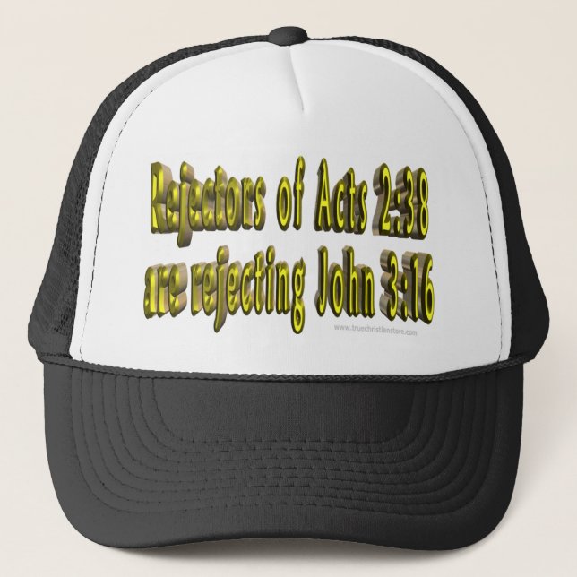 Rejectors of Acts 2:38 are rejecting John 3:16 Hat (Front)