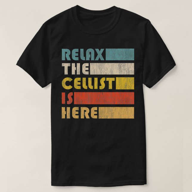 Rela The Cellist Is Here for Cello Musician  T-Shirt (Design Front)