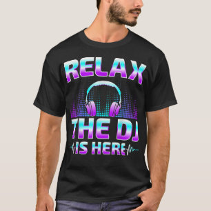 Rela The DJ Is Here Funny DJ Disc Jockey Music Pla T-Shirt