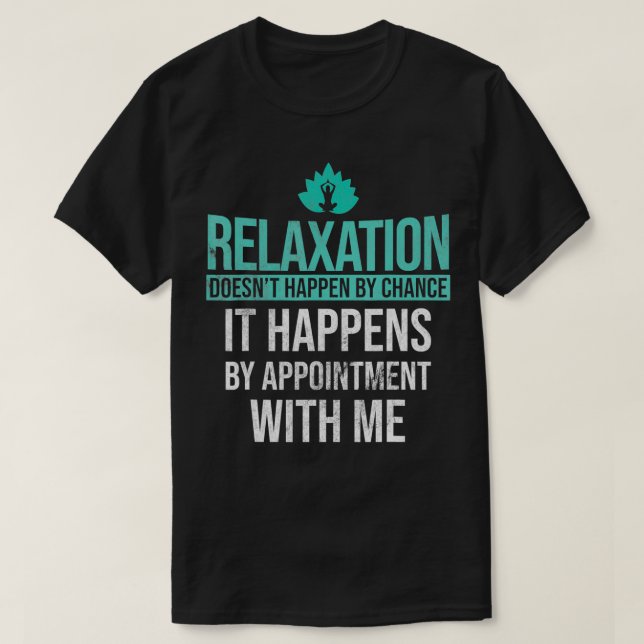 Relaation Happens By Appointment Massage Therapist T-Shirt (Design Front)