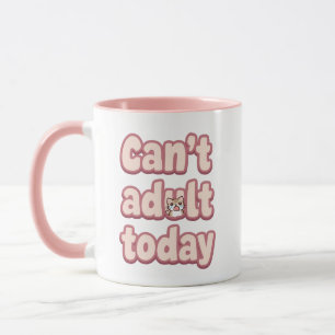 Relatable Lazy Day "Can't Adult" Saying Mug