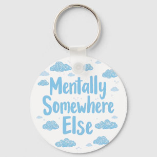 Relatable "Mentally Somewhere Else" with Clouds Keychain