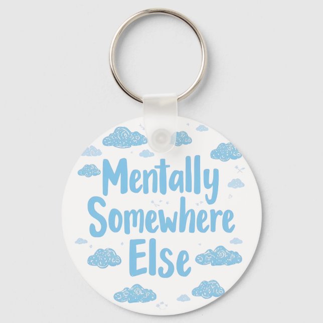Relatable "Mentally Somewhere Else" with Clouds Keychain (Front)