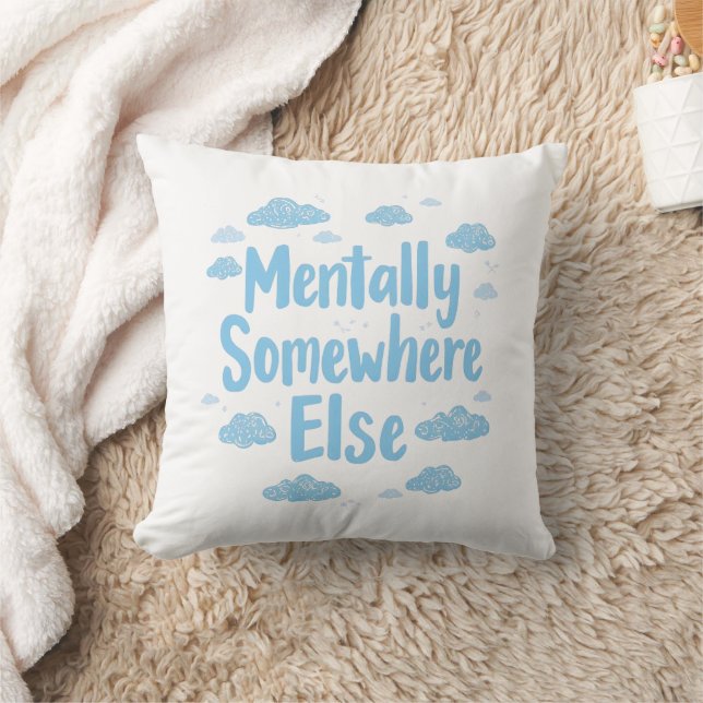 Relatable "Mentally Somewhere Else" with Clouds Throw Pillow (Blanket)