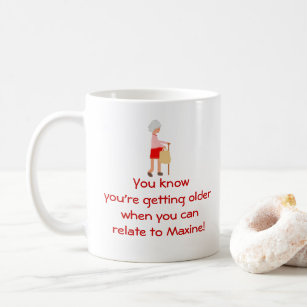 Relate To Maxine Getting Older Mug