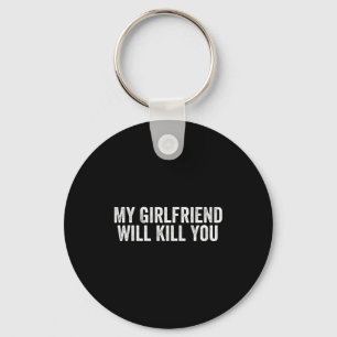 Relationship Couples Cool Tee My Girlfriend Will K Keychain