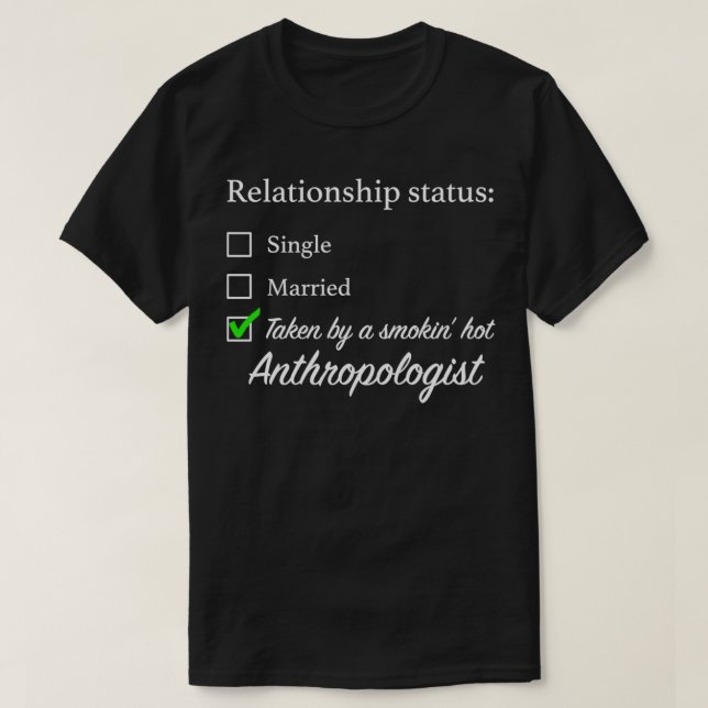 Relationship Status Anthropologist T-Shirt (Design Front)