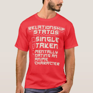Relationship Status Dating An  Character T-Shirt