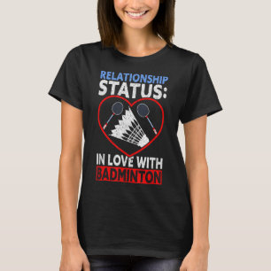 Relationship Status In Love With Badminton Funny B T-Shirt