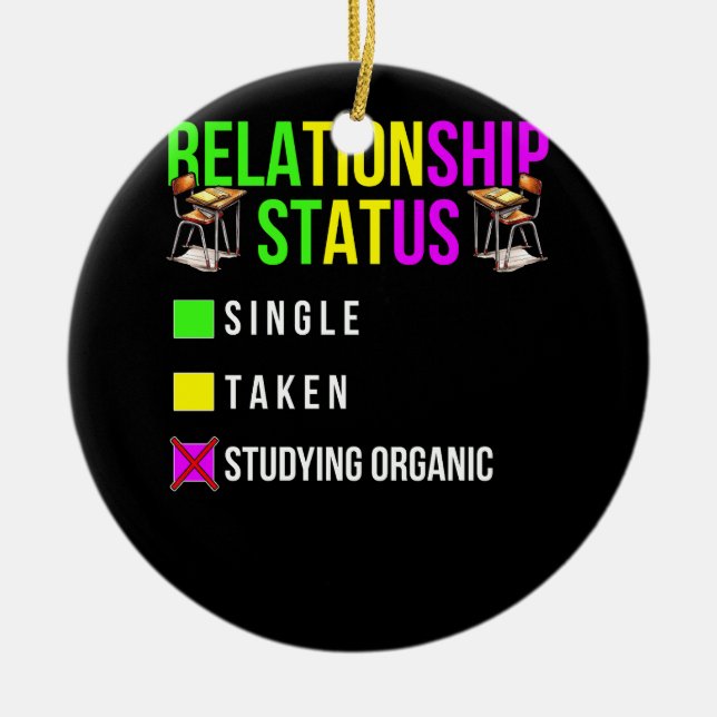 Relationship Status Organic Chemistry Student Scho Ceramic Ornament (Front)