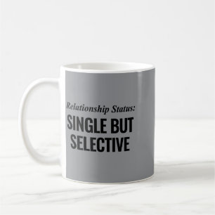 Relationship Status Single But Selective Funny Coffee Mug